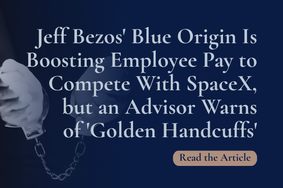 Jeff Bezos’ Blue Origin Is Boosting Employee Pay to Compete With SpaceX, but an Advisor Warns of ‘Golden Handcuffs’