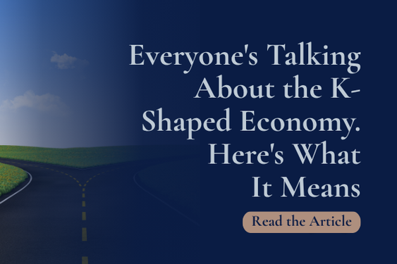 Everyone’s Talking About the K-Shaped Economy. Here’s What It Means