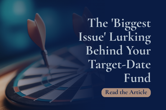 The ‘Biggest Issue’ Lurking Behind Your Target-Date Fund